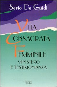Vita consacrata femminile. Ministero e testimonianza. Un'esperienza di formazione permanente Vita consacrata femminile. Ministero e testimonianza. Un'esperienza di formazione permanente
