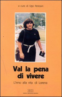Val la pena di vivere. L'inno alla vita di Lorena. Val la pena di vivere. L'inno alla vita di Lorena.