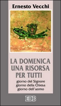 La domenica una risorsa per tutti. Giorno del Signore, giorno della Chiesa, giorno dell'uomo La domenica una risorsa per tutti. Giorno del Signore, giorno della Chiesa, giorno dell'uomo