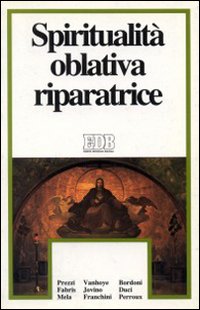 Spiritualità oblativa riparatrice. Spiritualità oblativa riparatrice.