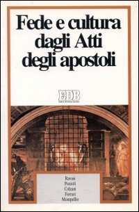 Fede e cultura dagli Atti degli Apostoli. Ciclo di conversazioni organizzate dal Centro culturale San Fedele, Milano Fede e cultura dagli Atti degli Apostoli. Ciclo di conversazioni organizzate dal Centro culturale San Fedele, Milano