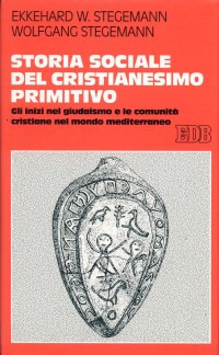 Storia sociale del cristianesimo primitivo. Gli inizi nel giudaismo e le comunità cristiane nel mondo mediterraneo Storia sociale del cristianesimo primitivo. Gli inizi nel giudaismo e le comunità cristiane nel mondo mediterraneo