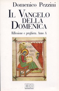 Il vangelo della domenica. Riflessione e preghiera. Anno A. Il vangelo della domenica. Riflessione e preghiera. Anno A.