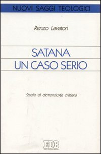 Satana un caso serio. Studio di demonologia cristiana Satana un caso serio. Studio di demonologia cristiana