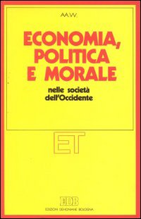 Economia, politica e morale nelle società dell'Occidente Economia, politica e morale nelle società dell'Occidente