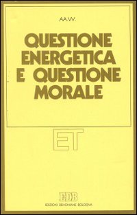Questione energetica e questione morale. Questione energetica e questione morale.