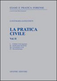 La pratica civile. Il diritto civile ragionato. Profili pratici del diritto. Il formulario civile. Documentologia La pratica civile. Il diritto civile ragionato. Profili pratici del diritto. Il formulario civile. Documentologia