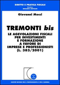 Tremonti bis. Le agevolazioni fiscali per investimenti e formazione a favore di imprese e professionisti (L. 383/2001) Tremonti bis. Le agevolazioni fiscali per investimenti e formazione a favore di imprese e professionisti (L. 383/2001)