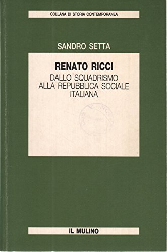 Renato Ricci. Dallo squadrismo alla Repubblica sociale italiana Renato Ricci. Dallo squadrismo alla Repubblica sociale italiana
