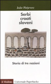 Serbi, croati, sloveni. Storia di tre nazioni Serbi, croati, sloveni. Storia di tre nazioni