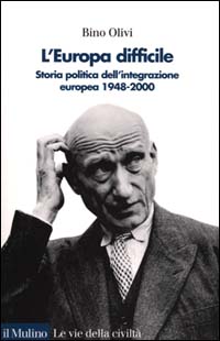 L'Europa difficile. Storia politica dell'integrazione europea 1948-2000 L'Europa difficile. Storia politica dell'integrazione europea 1948-2000