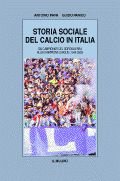 Storia sociale del calcio in Italia. Dai campionati del dopoguerra alla Champions League (1945-2000) Storia sociale del calcio in Italia. Dai campionati del dopoguerra alla Champions League (1945-2000)
