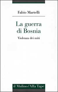 La guerra di Bosnia. Violenza dei miti La guerra di Bosnia. Violenza dei miti