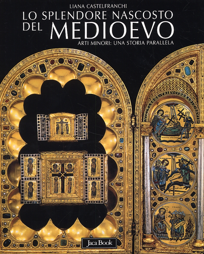 Lo splendore nascosto del Medioevo. Arti minori: una storia parallela. V-XIV secolo