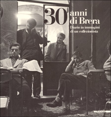 Trent'anni di Brera. Diario in immagini di un collezionista Trent'anni di Brera. Diario in immagini di un collezionista