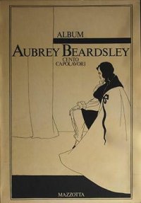 Beardsley Aubrey Album. Cento capolavori