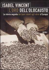 L'oro dell'olocausto. La storia segreta dei beni rubati agli ebrei d'Europa L'oro dell'olocausto. La storia segreta dei beni rubati agli ebrei d'Europa