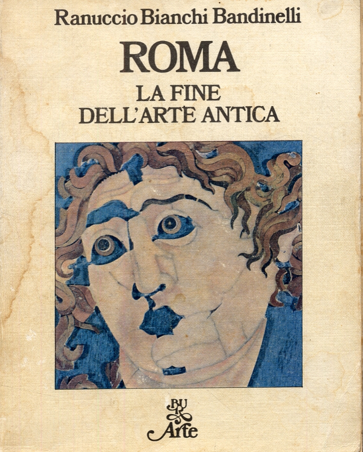 Roma. La fine dell'arte antica. L'arte dell'impero romano da Settimio Severo a Teodosio I Roma. La fine dell'arte antica. L'arte dell'impero romano da Settimio Severo a Teodosio I