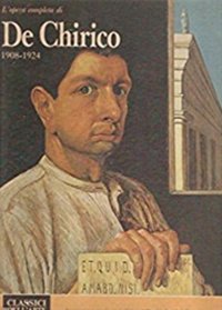 L'opera completa di De Chirico (1908-1924)