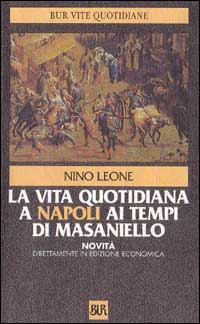 La vita quotidiana a Napoli ai tempi di Masaniello La vita quotidiana a Napoli ai tempi di Masaniello