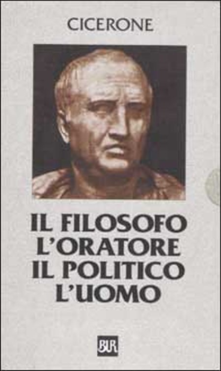 Il filosofo, l'oratore, il politico, l'uomo. Testo latino a fronte Il filosofo, l'oratore, il politico, l'uomo. Testo latino a fronte