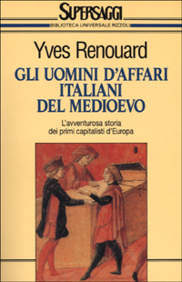 Gli uomini d'affari italiani del Medioevo Gli uomini d'affari italiani del Medioevo