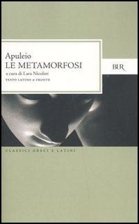 Le metamorfosi o L'asino d'oro. Testo latino a fronte Le metamorfosi o L'asino d'oro. Testo latino a fronte