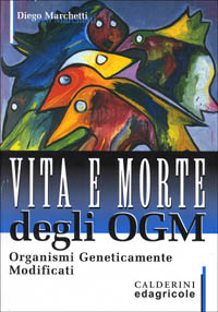 Vita e morte degli OGM. Organismi geneticamente modificati Vita e morte degli OGM. Organismi geneticamente modificati