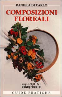 Composizioni floreali. Fioreria d'arte: stili e tecniche Composizioni floreali. Fioreria d'arte: stili e tecniche