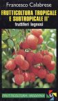 Frutticoltura tropicale e subtropicale. Vol. 2: Fruttiferi legnosi Frutticoltura tropicale e subtropicale. Vol. 2: Fruttiferi legnosi