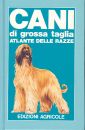 Cani di grossa taglia. Atlante delle razze Cani di grossa taglia. Atlante delle razze