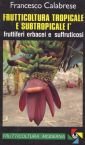 Frutticoltura tropicale e subtropicale. Vol. 1: Fruttiferi erbacei e suffrutticosi