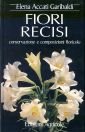 Fiori recisi. Conservazione e composizioni floricole