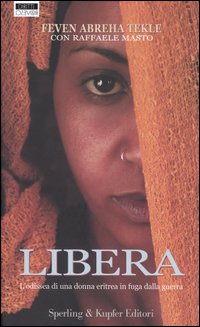 Libera. L'odissea di una donna eritrea in fuga dalla guerra Libera. L'odissea di una donna eritrea in fuga dalla guerra