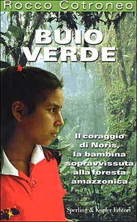 Buio verde. Il coraggio di Noris, la bambina sopravvissuta alla foresta amazzonica Buio verde. Il coraggio di Noris, la bambina sopravvissuta alla foresta amazzonica