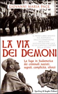 La via dei demoni. La fuga in Sudamerica dei criminali nazisti: segreti, complicità, silenzi La via dei demoni. La fuga in Sudamerica dei criminali nazisti: segreti, complicità, silenzi