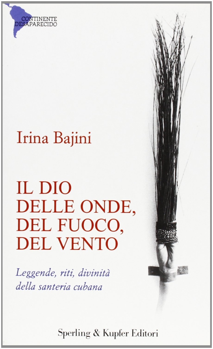 Il dio delle onde, del fuoco, del vento, degli alberi. Leggende, riti, divinità della santeria cubana Il dio delle onde, del fuoco, del vento, degli alberi. Leggende, riti, divinità della santeria cubana