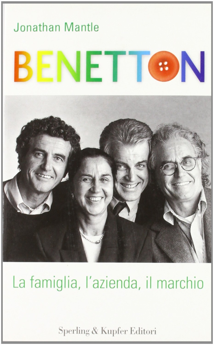 Benetton: la famiglia, l'azienda, il marchio Benetton: la famiglia, l'azienda, il marchio