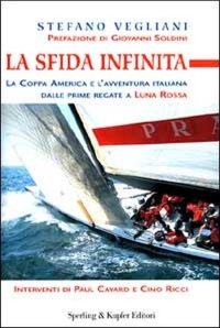 La sfida infinita. La Coppa America e l'avventura italiana dalle prime regate a «Luna Rossa»