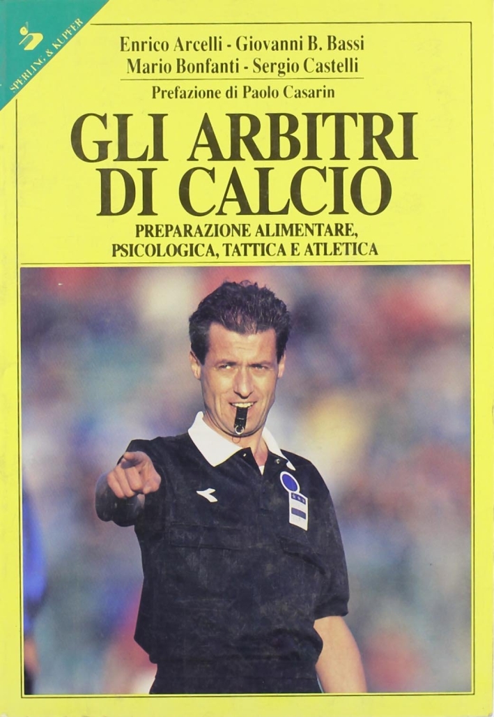 Gli arbitri di calcio. Preparazione alimentare, psicologica, tattica e atletica Gli arbitri di calcio. Preparazione alimentare, psicologica, tattica e atletica