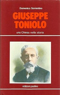 Giuseppe Toniolo. Una Chiesa nella storia