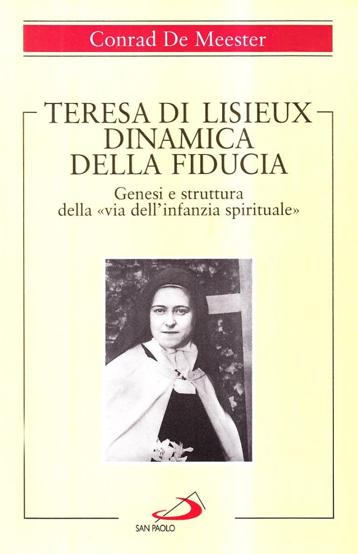 Teresa di Lisieux. Dinamica della fiducia. Genesi e struttura della Teresa di Lisieux. Dinamica della fiducia. Genesi e struttura della