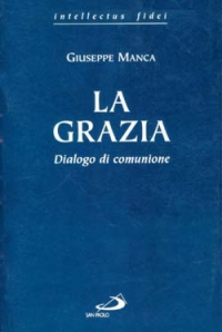 La grazia. Dialogo di comunione La grazia. Dialogo di comunione