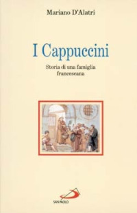 I cappuccini. Storia di una famiglia francescana I cappuccini. Storia di una famiglia francescana