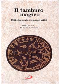 Il tamburo magico. Miti e leggende dei popoli artici Il tamburo magico. Miti e leggende dei popoli artici