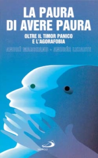 La paura di avere paura. Oltre il timor panico e l'agorafobia La paura di avere paura. Oltre il timor panico e l'agorafobia