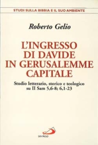 L'ingresso di Davide in Gerusalemme capitale. Studio letterario, storico e teologico su II Sam. 5, 6-8; 6, 1-23 L'ingresso di Davide in Gerusalemme capitale. Studio letterario, storico e teologico su II Sam. 5, 6-8; 6, 1-23