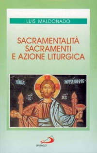 Sacramentalità, sacramenti e azione liturgica Sacramentalità, sacramenti e azione liturgica