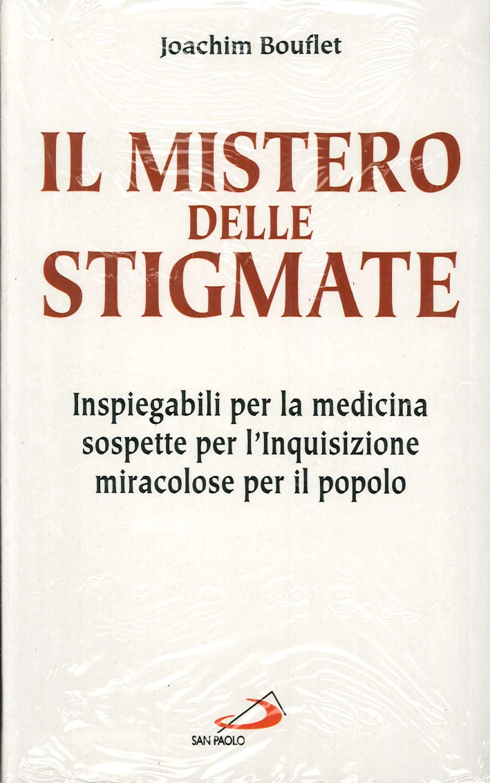 Il Mistero delle Stigmate. Inspiegabili per la Medicina, Sospette per l'Inquisizione, Miracolose per il Popolo Il Mistero delle Stigmate. Inspiegabili per la Medicina, Sospette per l'Inquisizione, Miracolose per il Popolo