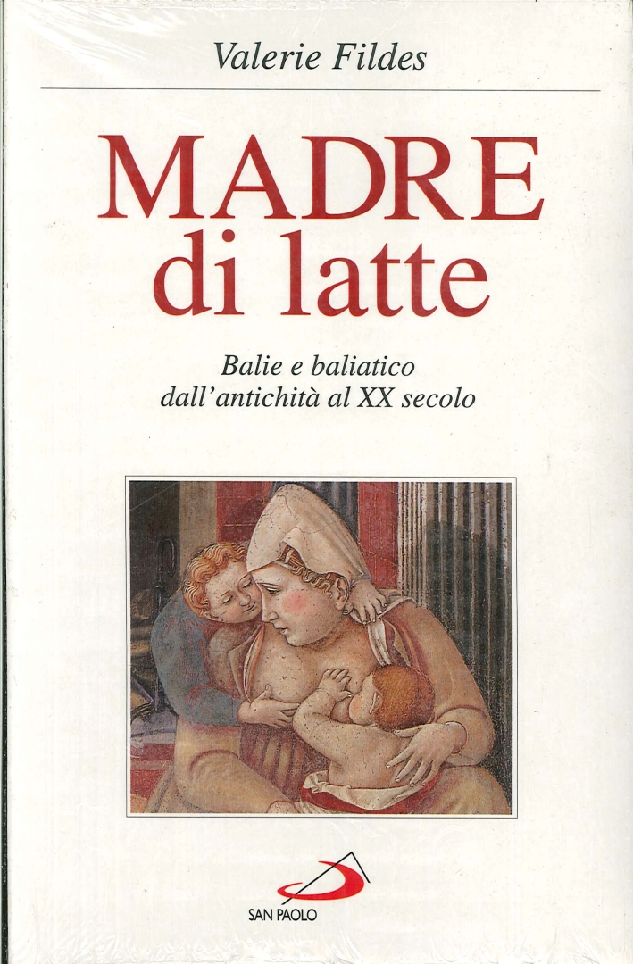Madre di latte. Balie e baliatico dall'antichità al XX secolo Madre di latte. Balie e baliatico dall'antichità al XX secolo